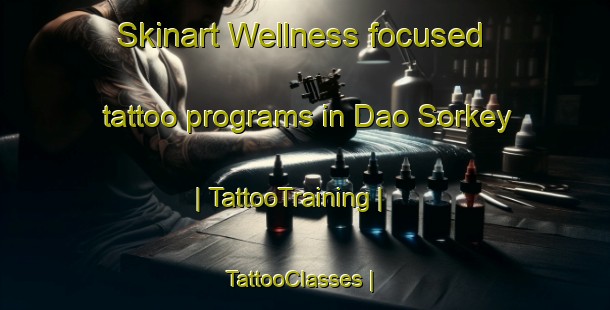 Skinart Wellness-focused tattoo programs in Dao Sorkey | TattooTraining | TattooClasses | SkinartTraining-Mali